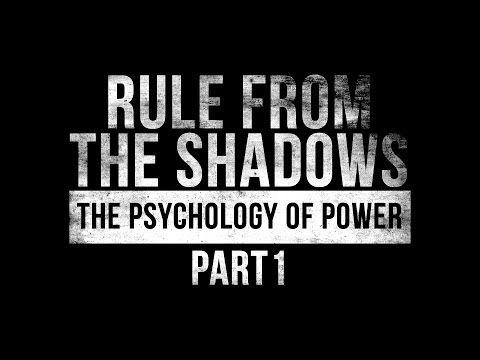 Rule from the Shadows - The Psychology of Power - Part 1